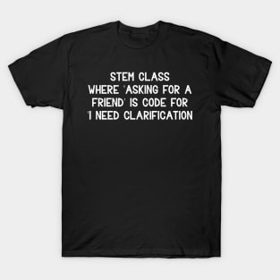 STEM class Where 'asking for a friend' T-Shirt